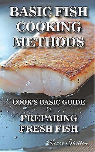 Basic Fish Cooking Methods: A No Frills Guide for Preparing Fresh Fish