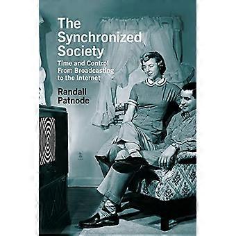 The Synchronized Society Time and Control from Broadcasting to the Internet