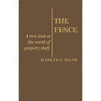 The Fence A New Look At The World Of Property Theft - Marilyn E. Walsh - Hardcover - en Book