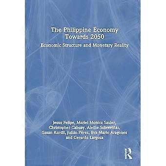 The Philippine Economy Towards 2050 Economic Structure and Monetary Reality
