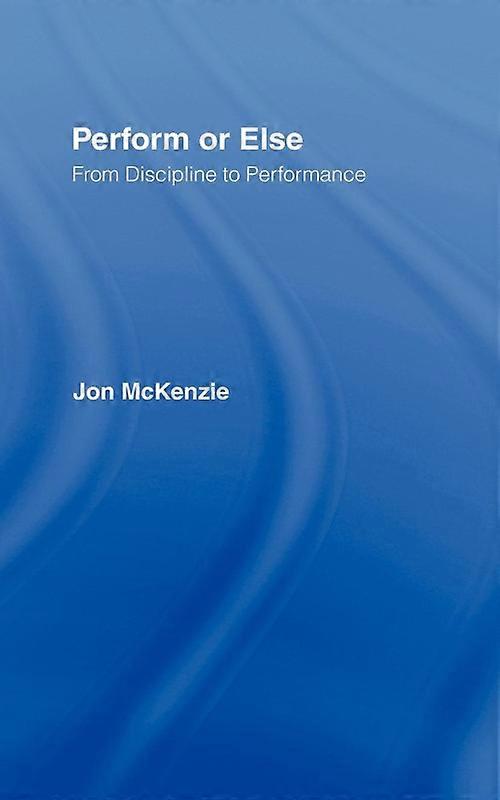 Perform Or Else From Discipline To Performance