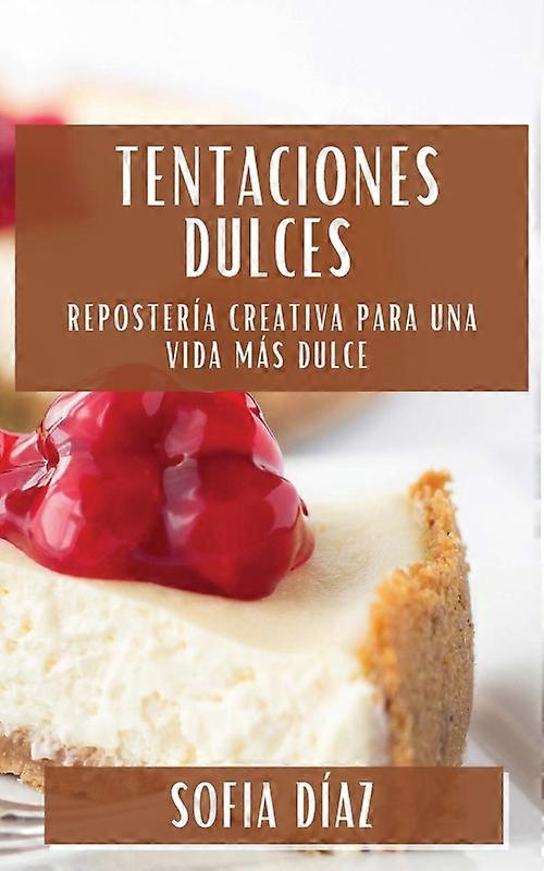 Tentaciones Dulces Repostera Creativa Para Una Vida Ms Dulce