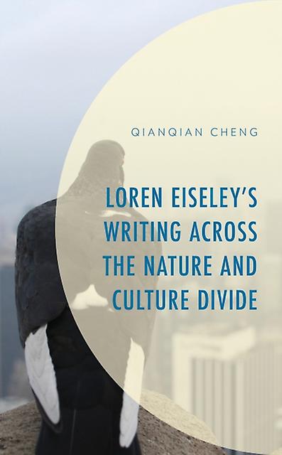Loren Eiseleys Writing Across The Nature And Culture Divide by Qianqian Cheng Paperback Book