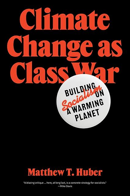 Climate Change As Class War by Matthew T. Huber Paperback