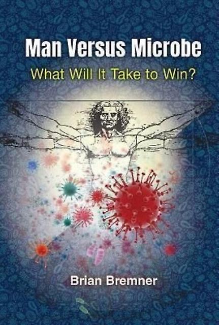 Man Versus Microbe What Will It Take To Win by Brian Bloomberg L.p. Bremner Paperback