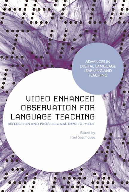 Video Enhanced Observation For Language Teaching Reflection And Professional Dev - Bloomsbury Publishing PLC