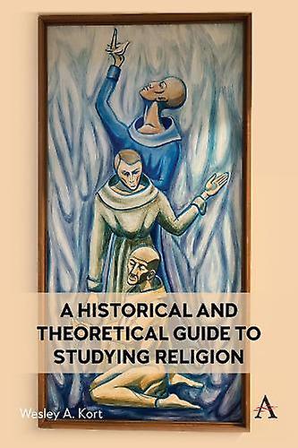 A Historical And Theoretical Guide To Studying Religion by Wesley Kort Hardback Book