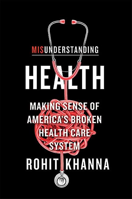 Misunderstanding Health by Rohit Khanna Hardback Book