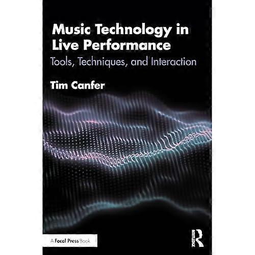 Music Technology in Live Performance: Tools, Techniques, and Interaction