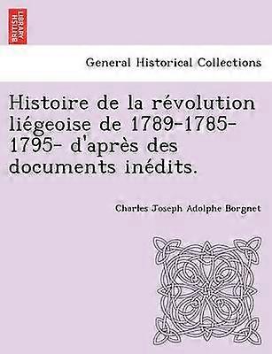 Histoire de la rvolution ligeoise de 178917851795 d'aprs des documents indits