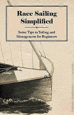 Race Sailing Simplified  Some Tips in Sailing and Management for Beginners