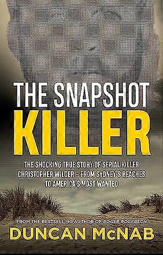 The Snapshot Killer: The shocking true story of serial killer Christopher Wilder from Sydneys beaches to Americas Most Wanted