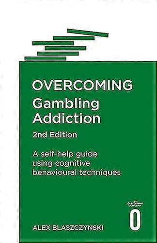 Overcoming Gambling Addiction 2nd Edition A self help guide using cognitive behavioural techniques