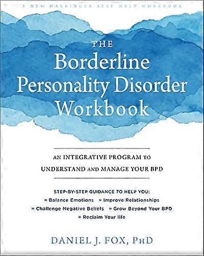 The Borderline Personality Disorder Workbook: An Integrative Program to Understand and Manage Your BPD