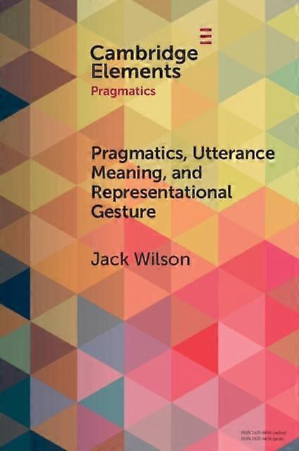 Pragmatics Utterance Meaning And Representational Gesture - Jack Wilson
