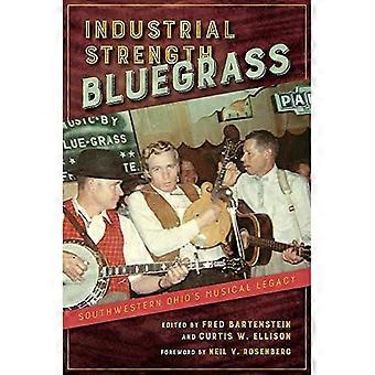 Industrial Strength Bluegrass: Das musikalische Vermächtnis des Südwestens Ohios (Musik im amerikanischen Leben)