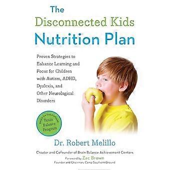 The Disconnected Kids Nutrition Plan: Proven Strategies to Enhance Learning and Focus for Children with Autism, ADHD, Dyslexia, and Other Neurological