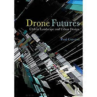 Drone Futures: UAS in Landschaft und Städtebau