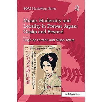 Musik, Moderne und Lokalität im Japan der Vorkriegszeit: Osaka und darüber hinaus (SOAS Studies in Music)