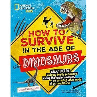 Wie man im Zeitalter der Dinosaurier überlebt: Ein praktischer Leitfaden, um tödlichen Raubtieren auszuweichen, Mega-Monsune zu überstehen und anderen Gefahren der Prähisto zu entkommen