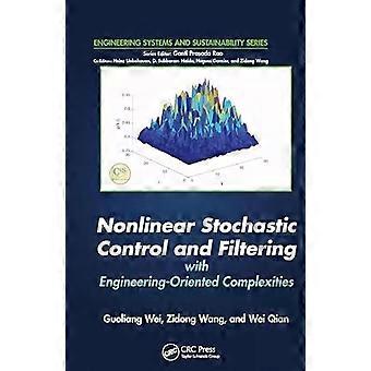 Nonlinear Stochastic Control And Filtering With Engineering-oriented Complexitie - Guoliang Wei