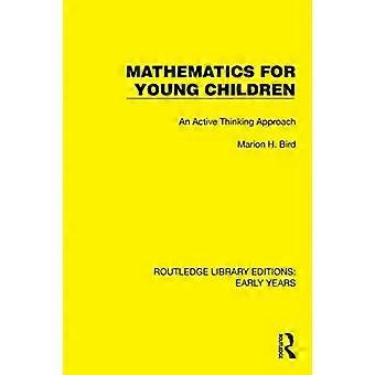 Mathematics For Young Children An Active Thinking Approach - Marion H. Bird