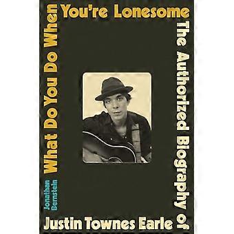 Mitä teet, kun olet yksinäinen: Justin Townes Earlen auktorisoitu elämäkerta