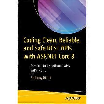 Coding Clean Reliable And Safe Rest Apis With Core 8 Develop Robust Minima - Anthony Giretti - Paperback - en Book