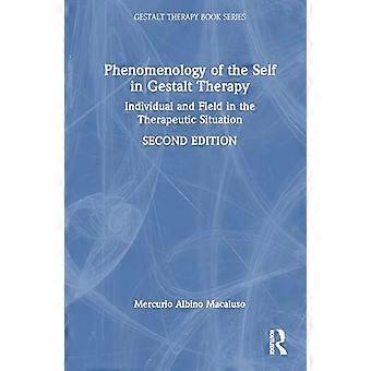 Phenomenology of the Self in Gestalt Therapy Individual and Field in the Therapeutic Situation