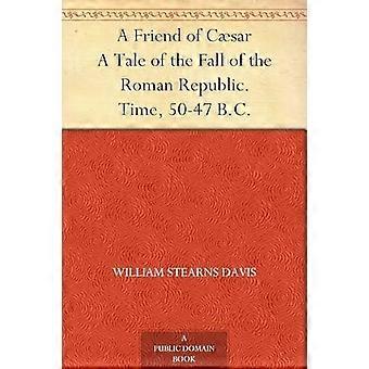 A friend of csar a tale of the fall of the roman republic