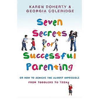 Seven Secrets Of Successful Parenting Or How to Achieve the Almost Impossible