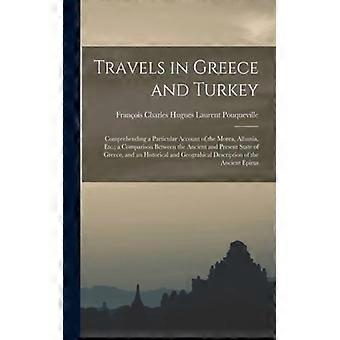 Travels In Greece And Turkey Comprehending A Particular Account Of The Morea
