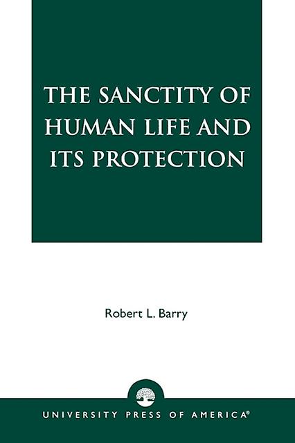 The Sanctity Of Human Life And Its Protection by Robert L. Barry Paperback Book
