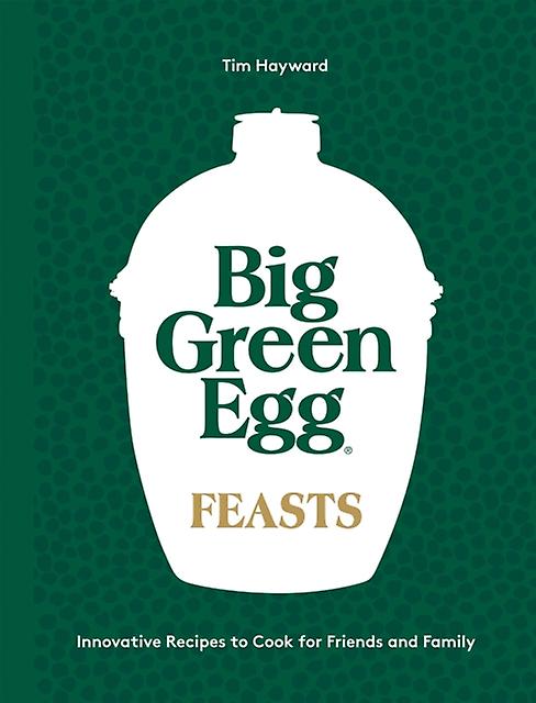 Big Green Egg Feasts by Tim Hayward Hardback Book