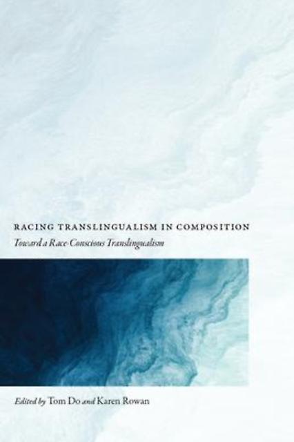 Racing Translingualism In Composition Paperback Book