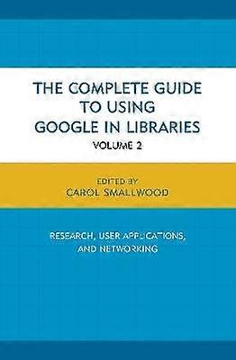 The Complete Guide to Using Google in Libraries