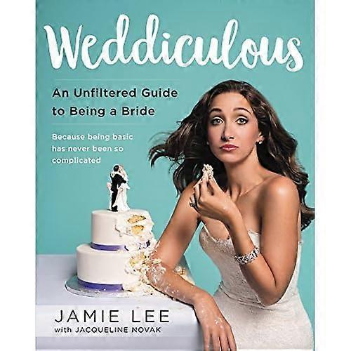 Weddiculous: An Unfiltered Guide to Being a Bride