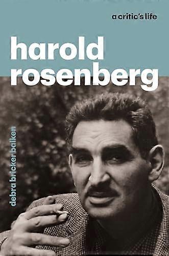 Harold Rosenberg: A Critics Life