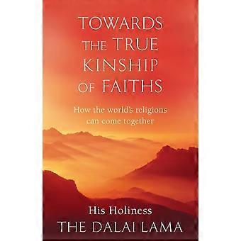 Towards The True Kinship Of Faiths - The Dalai Lama