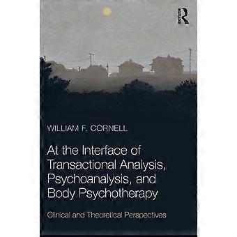 At The Interface Of Transactional Analysis Psychoanalysis And Body Psychot - William F. Cornell