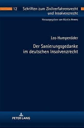 Der Sanierungsgedanke Im Deutschen Insolvenzrecht by Leo Humpenoder Hardback Book