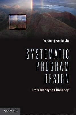 Systematic Program Design From Clarity to Efficiency