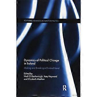 Dynamikken i den politiske forandring i Irland: At skabe og ødelægge en delt ø (Routledge Advances in European Politics)