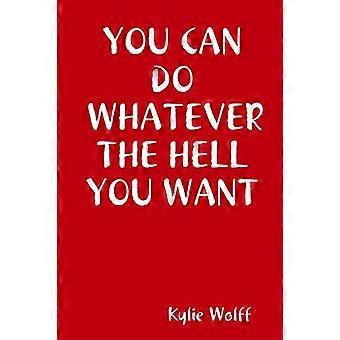 You Can Do Whatever the Hell You Want