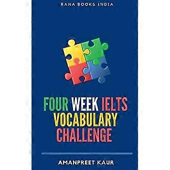 Four Week ielts Vocabulary Challenge ] : für ielts, Celpip, pte, toefl, cae und gesprochenes Englisch
