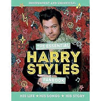 Das unverzichtbare Harry Styles Fanbook: Sein Leben - Seine Songs - Seine Geschichte