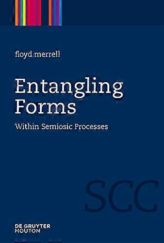 Entangling Forms Within Semiosic Processes