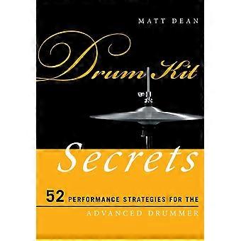 Drum Kit Secrets 52 Performance Strategies For The Advanced Drummer - Matt Dean - Paperback - en Book