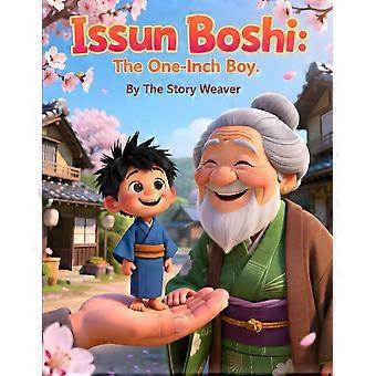 Issun boshi the one-inch boy a classic japanese folktale for kids about courage, adventure, and big dreams