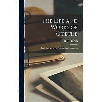 The life and works of goethe with sketches of his age and contemporaries